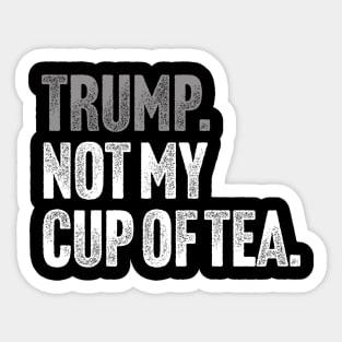 Trump, Not My Cup Of Tea - Sarcastic Political Joke Sticker
